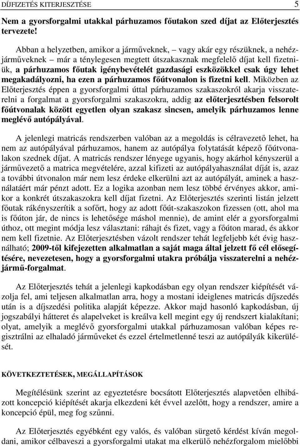 gazdasági eszközökkel csak úgy lehet megakadályozni, ha ezen a párhuzamos fıútvonalon is fizetni kell.