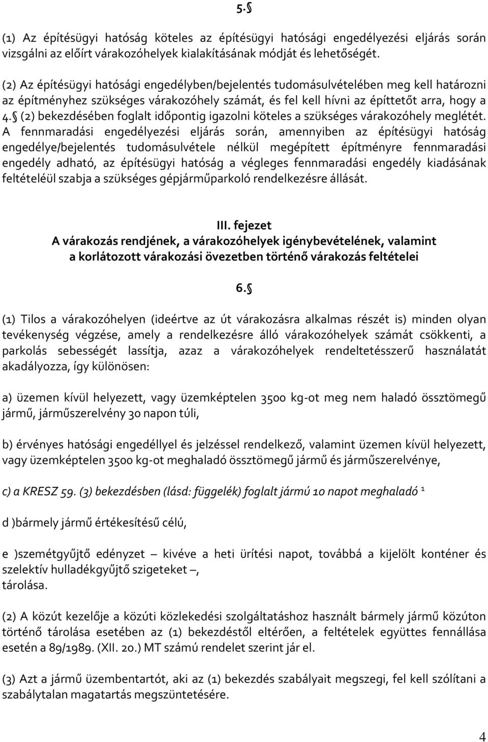 (2) bekezdésében foglalt időpontig igazolni köteles a szükséges várakozóhely meglétét.