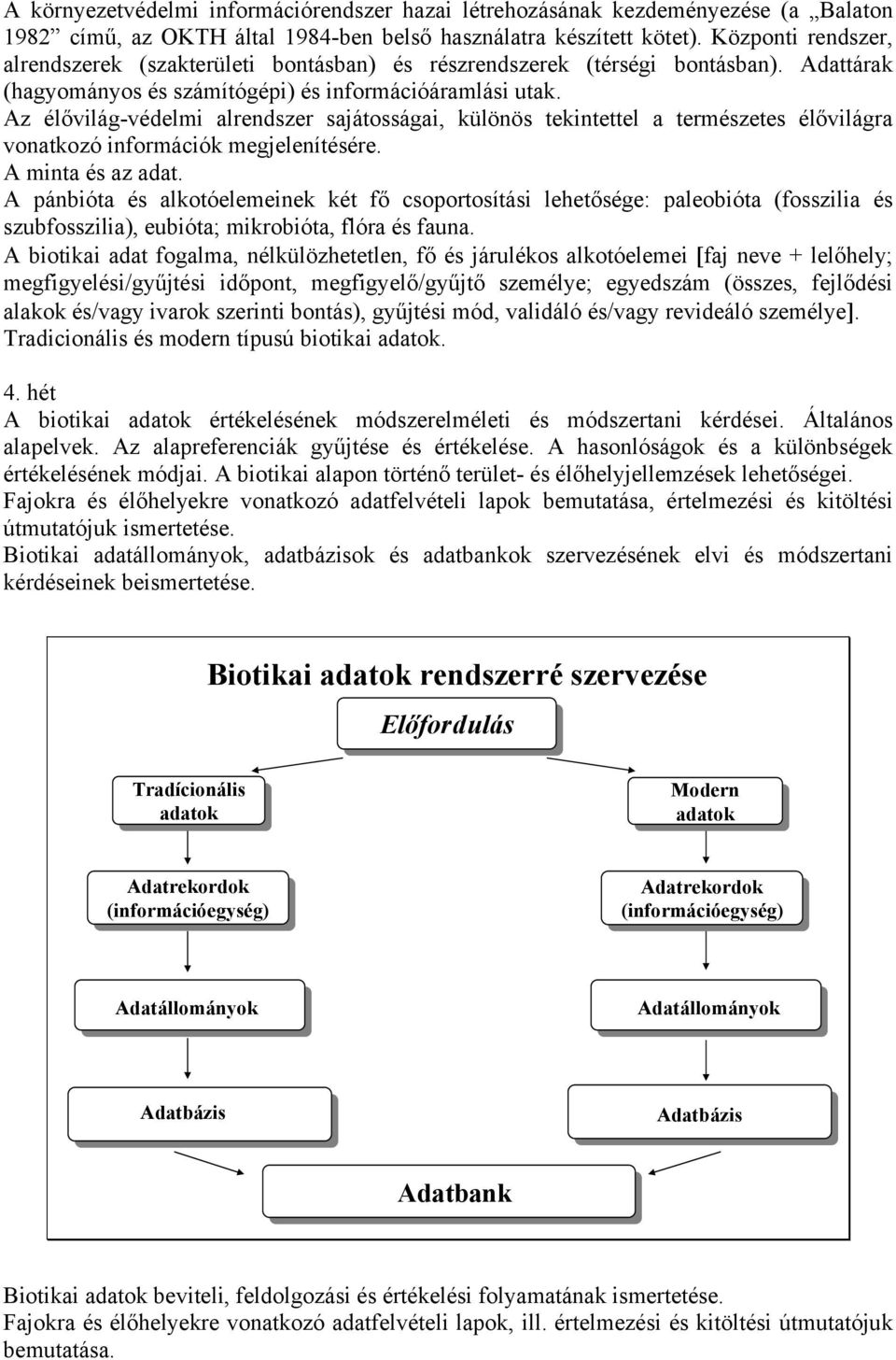 Az élővilág-védelmi alrendszer sajátosságai, különös tekintettel a természetes élővilágra vonatkozó információk megjelenítésére. A minta és az adat.