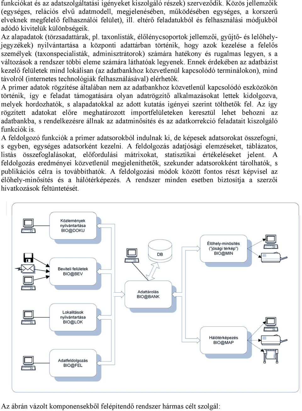 eltérő feladatukból és felhasználási módjukból adódó kivitelük különbségeik. Az alapadatok (törzsadattárak, pl.