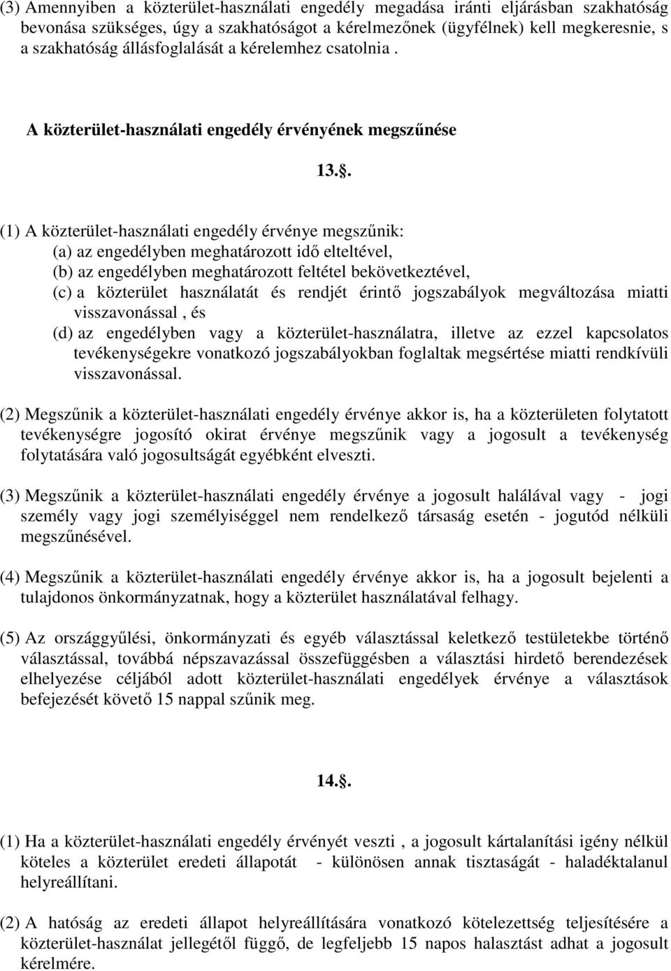 . (1) A közterület-használati engedély érvénye megszűnik: (a) az engedélyben meghatározott idő elteltével, (b) az engedélyben meghatározott feltétel bekövetkeztével, (c) a közterület használatát és