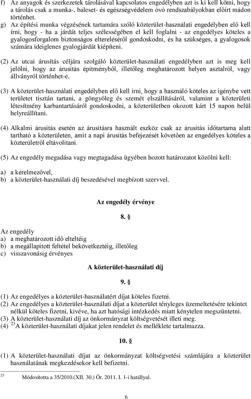 biztonságos eltereléséről gondoskodni, és ha szükséges, a gyalogosok számára ideiglenes gyalogjárdát kiépíteni.