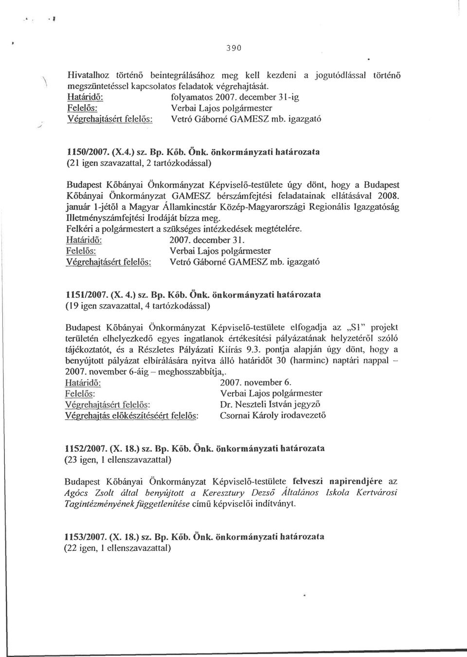 önkormányzati határozata (21 igen szavazattal, 2 tartózkodással) Budapest Kőbányai Önkormányzat Képviselő-testülete úgy dönt, hogy a Budapest Kőbányai Önkormányzat GAMESZ bérszámfejtési feladatainak