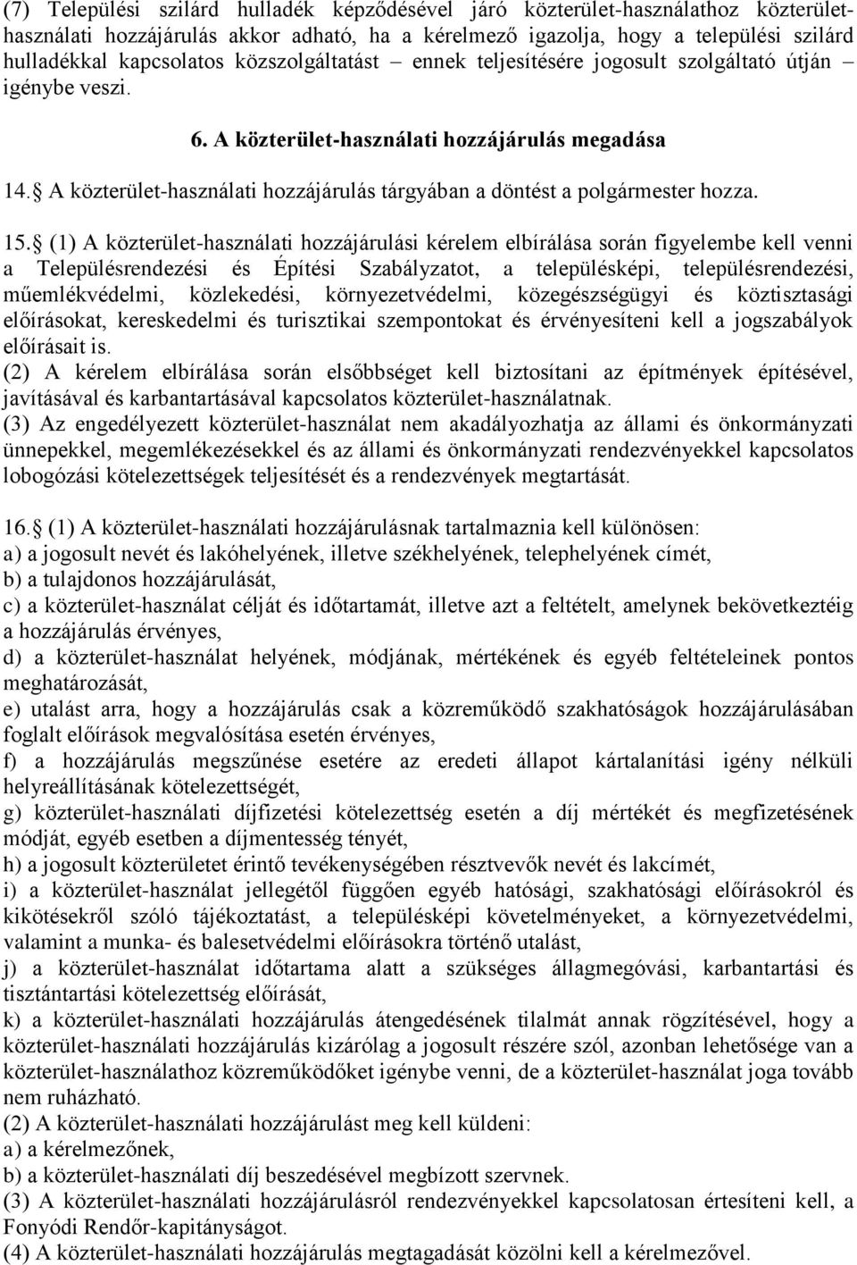 A közterület-használati hozzájárulás tárgyában a döntést a polgármester hozza. 15.