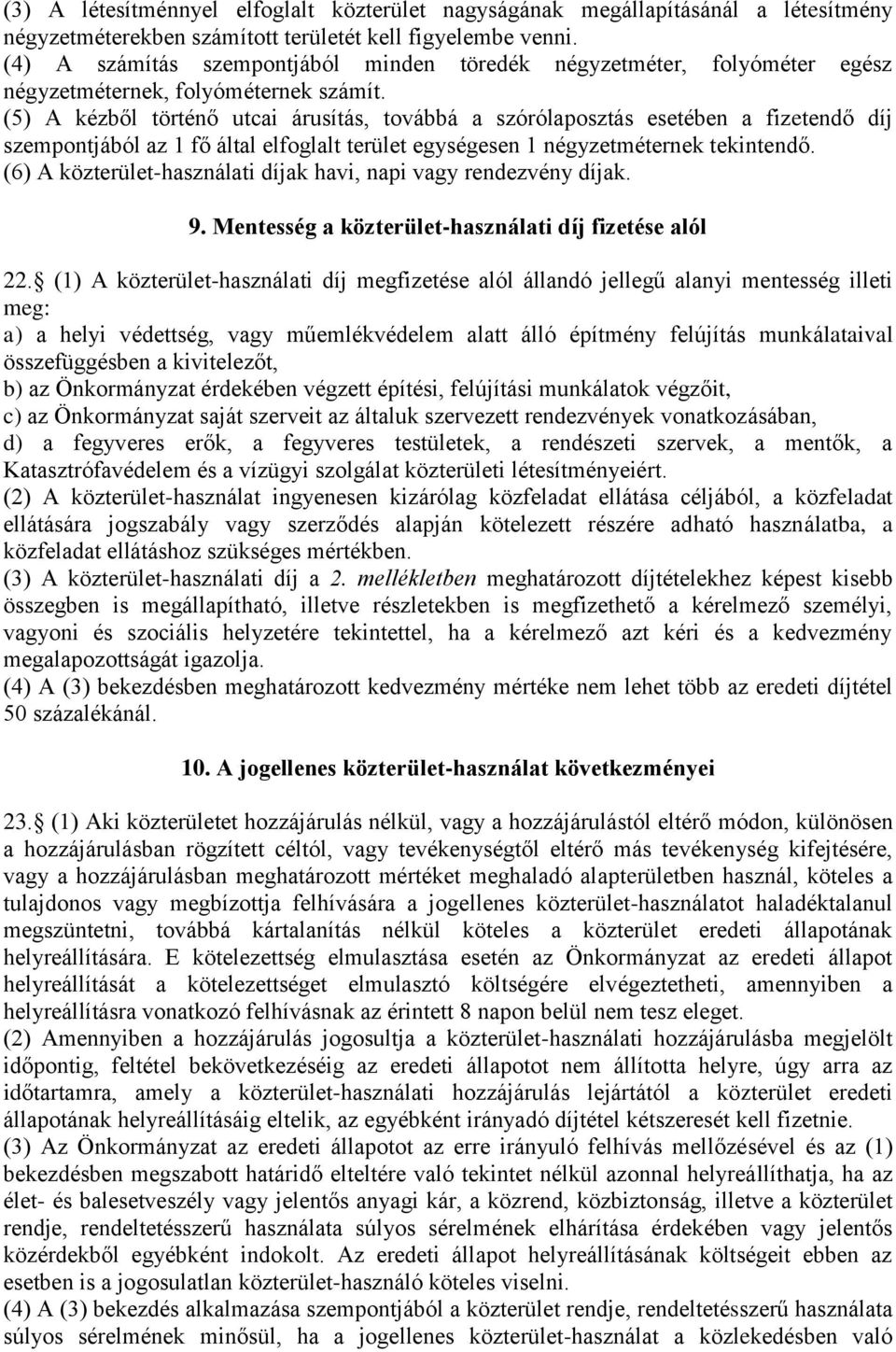 (5) A kézből történő utcai árusítás, továbbá a szórólaposztás esetében a fizetendő díj szempontjából az 1 fő által elfoglalt terület egységesen 1 négyzetméternek tekintendő.