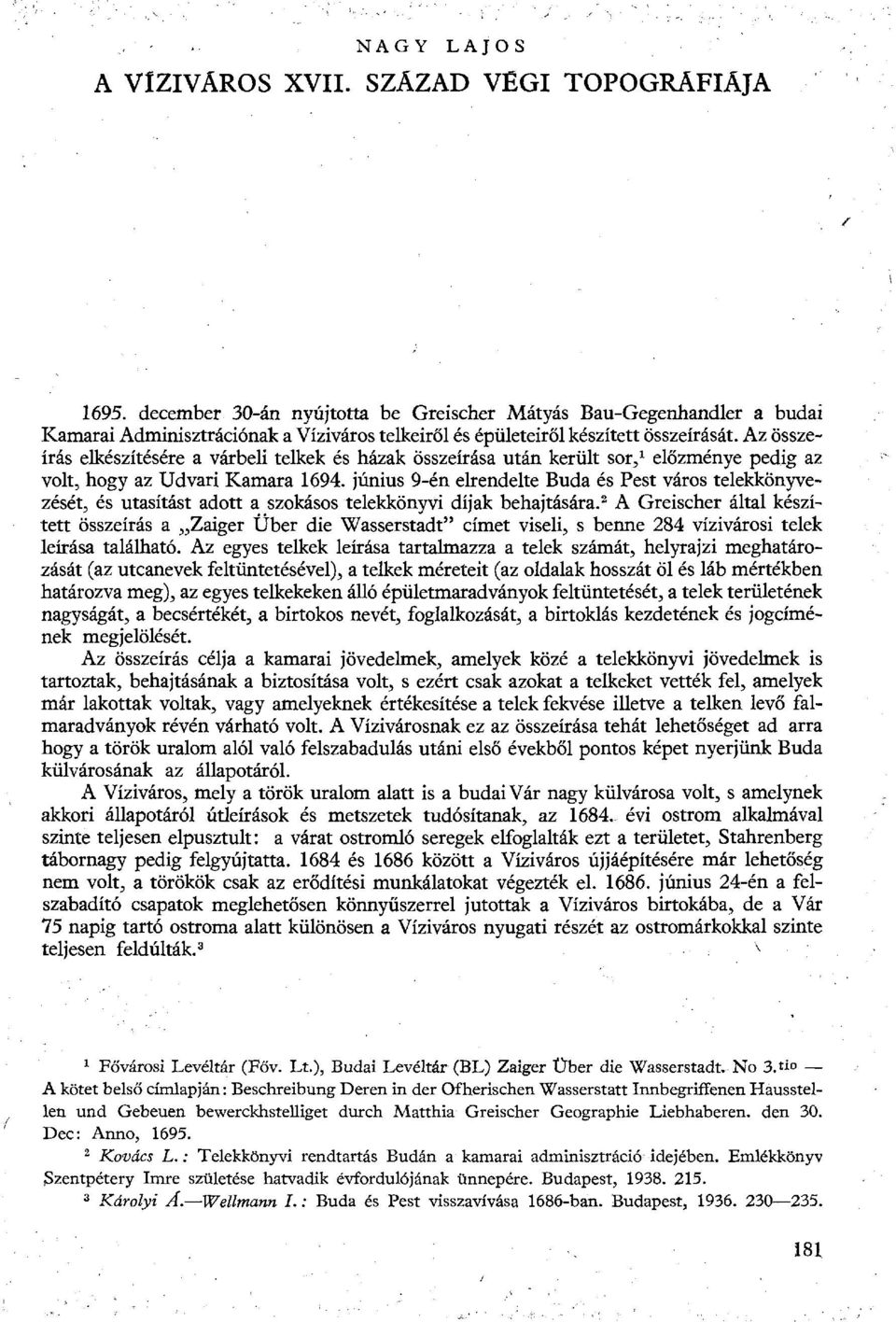 Az összeírás elkészítésére a várbeli telkek és házak összeírása után került sor, 1 előzménye pedig az volt, hogy az Udvari Kamara 1694.