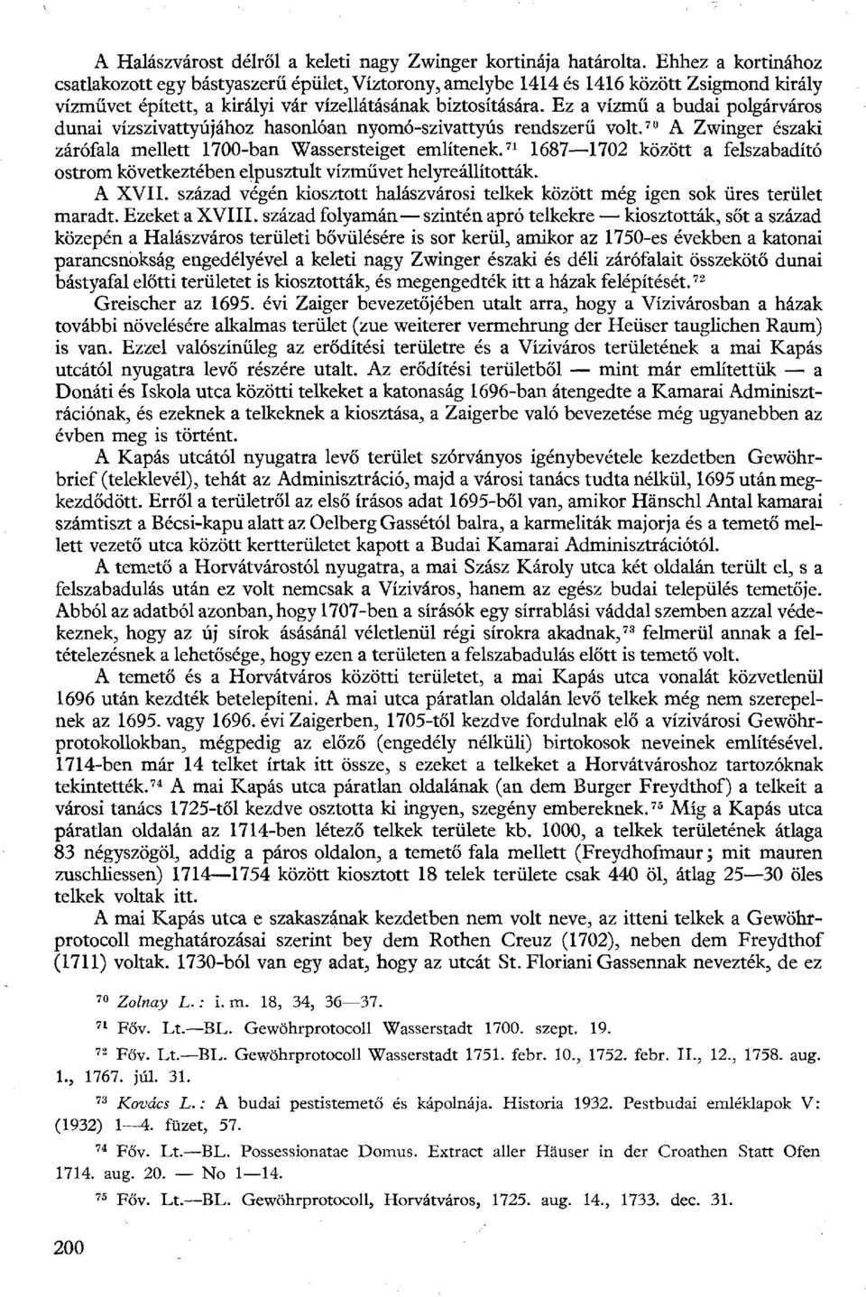 Ez a vízmű a budai polgárváros dunai vízszivattyújához hasonlóan nyomó-szivattyús rendszerű volt. 70 A Zwinger északi zárófala mellett 1700-ban Wassersteiget említenek.