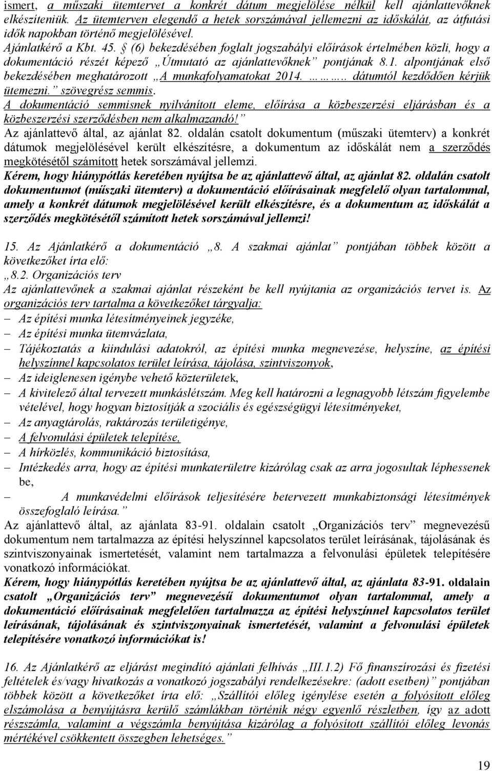 (6) bekezdésében foglalt jogszabályi előírások értelmében közli, hogy a dokumentáció részét képező Útmutató az ajánlattevőknek pontjának 8.1.