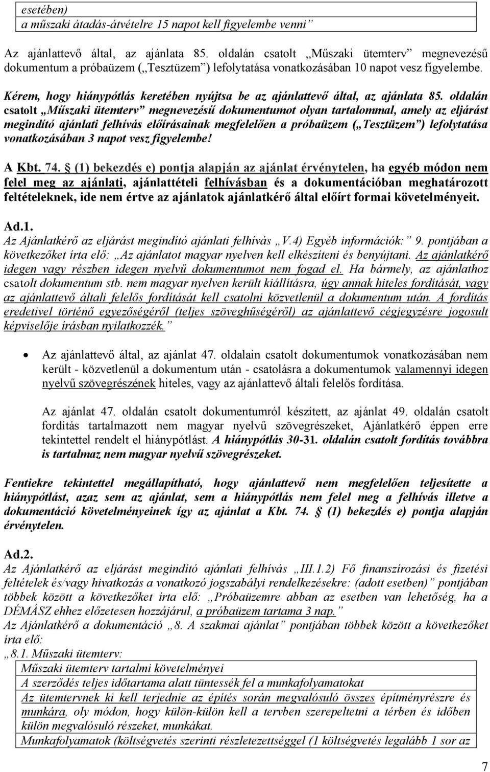 Kérem, hogy hiánypótlás keretében nyújtsa be az ajánlattevő által, az ajánlata 85.