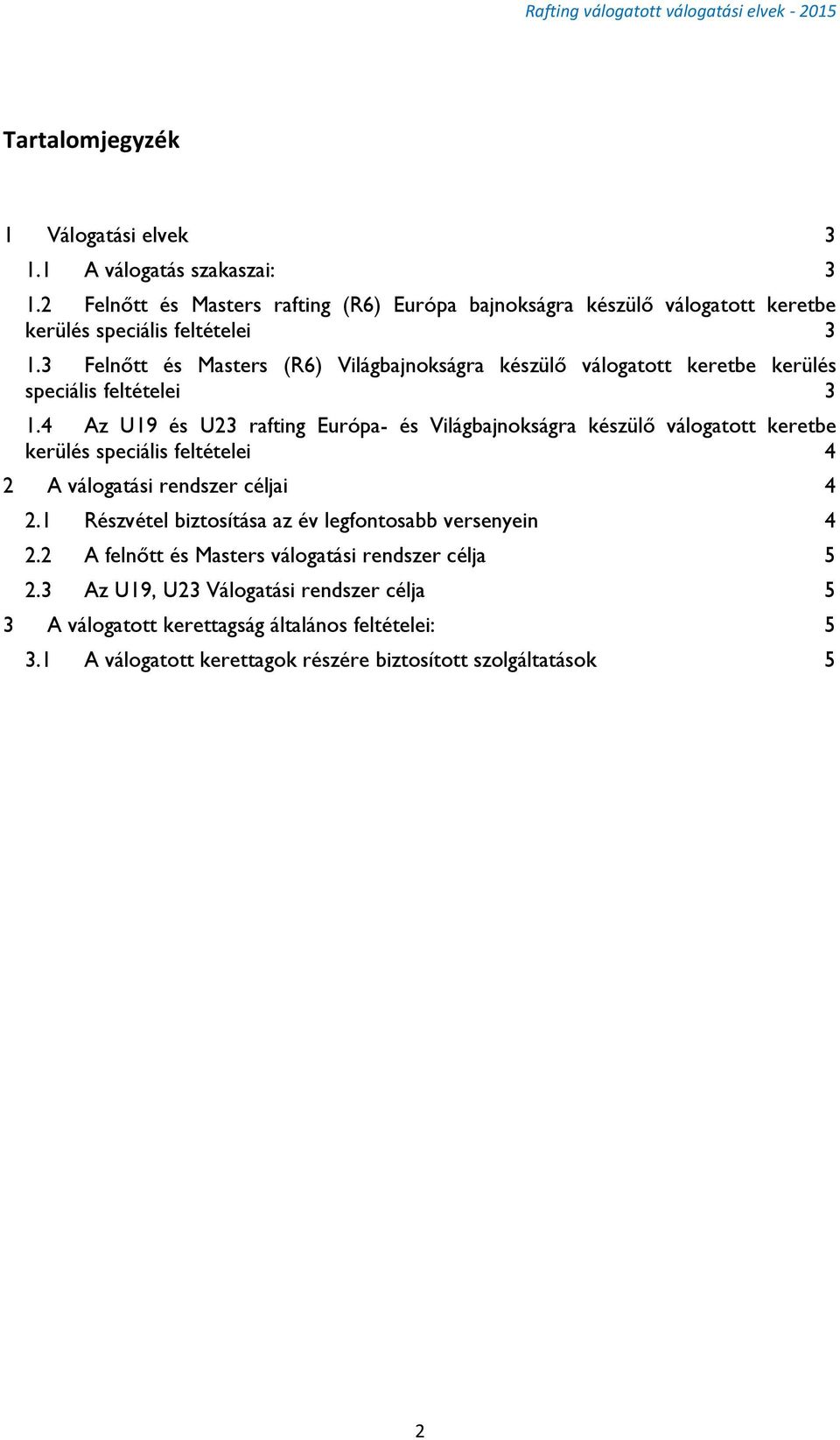 3 Felnőtt és Masters (R6) Világbajnokságra készülő válogatott keretbe kerülés speciális feltételei 3 1.