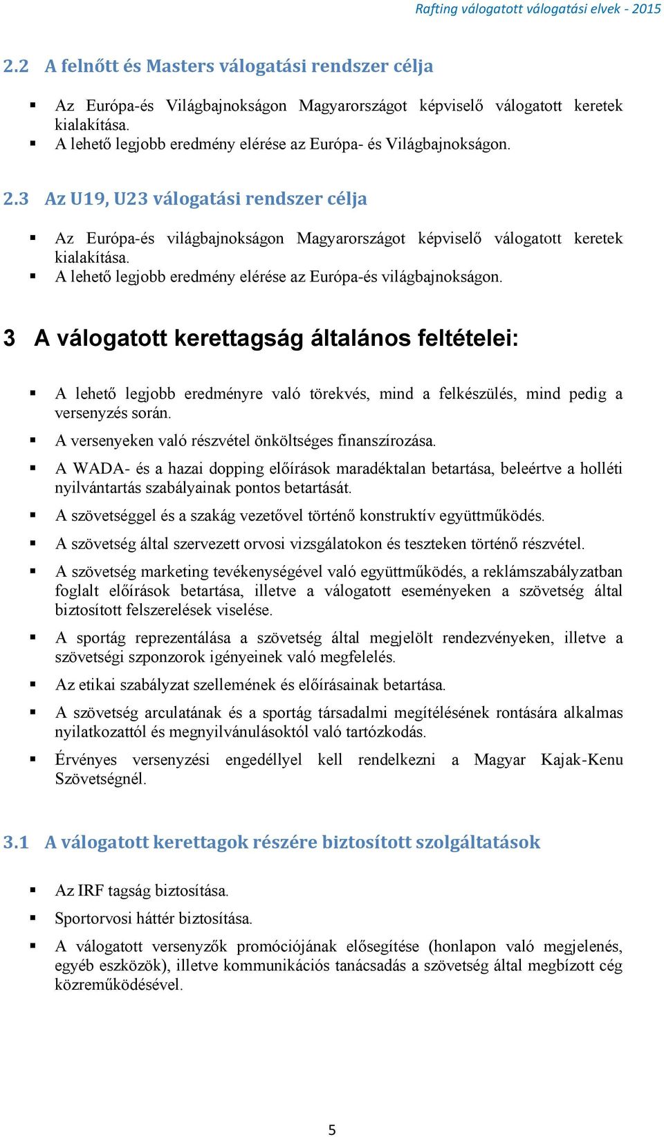 A lehető legjobb eredmény elérése az Európa-és világbajnokságon.