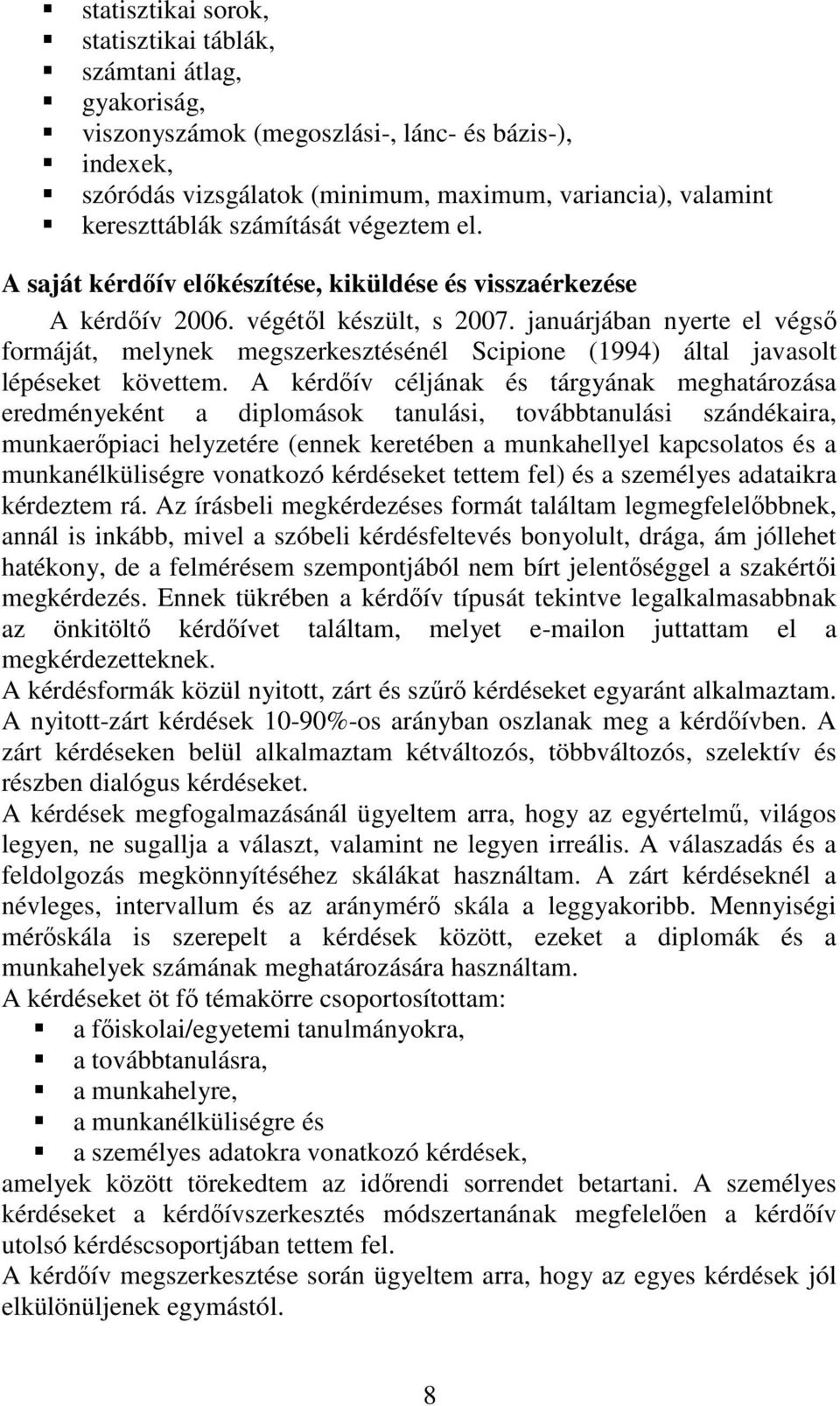 januárjában nyerte el végső formáját, melynek megszerkesztésénél Scipione (1994) által javasolt lépéseket követtem.