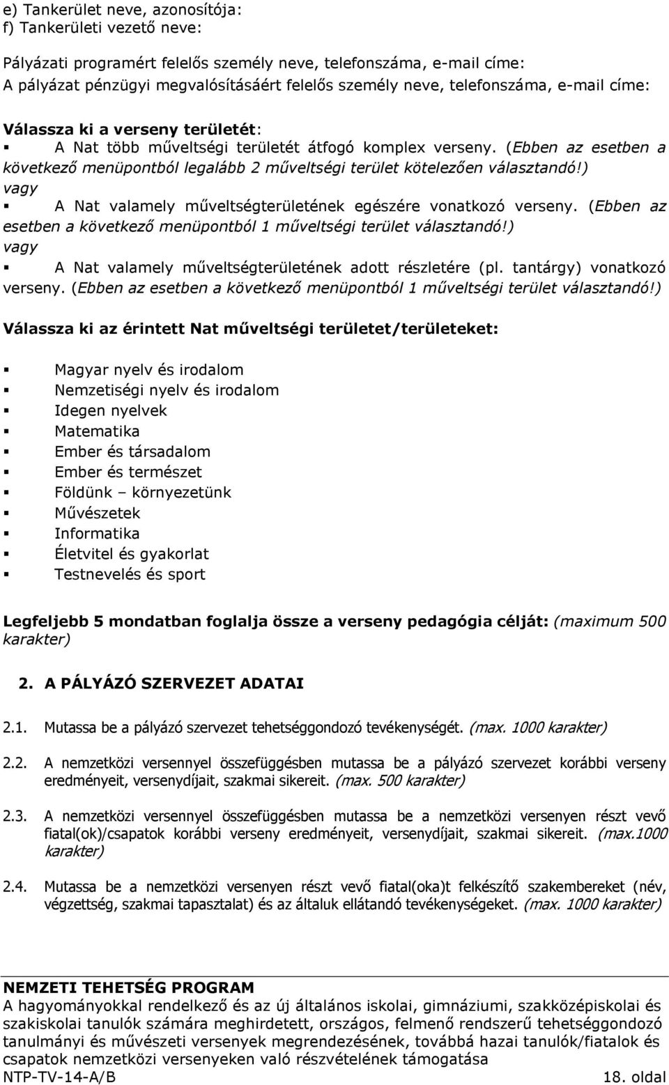 (Ebben az esetben a következő menüpontból legalább 2 műveltségi terület kötelezően választandó!) vagy A Nat valamely műveltségterületének egészére vonatkozó verseny.