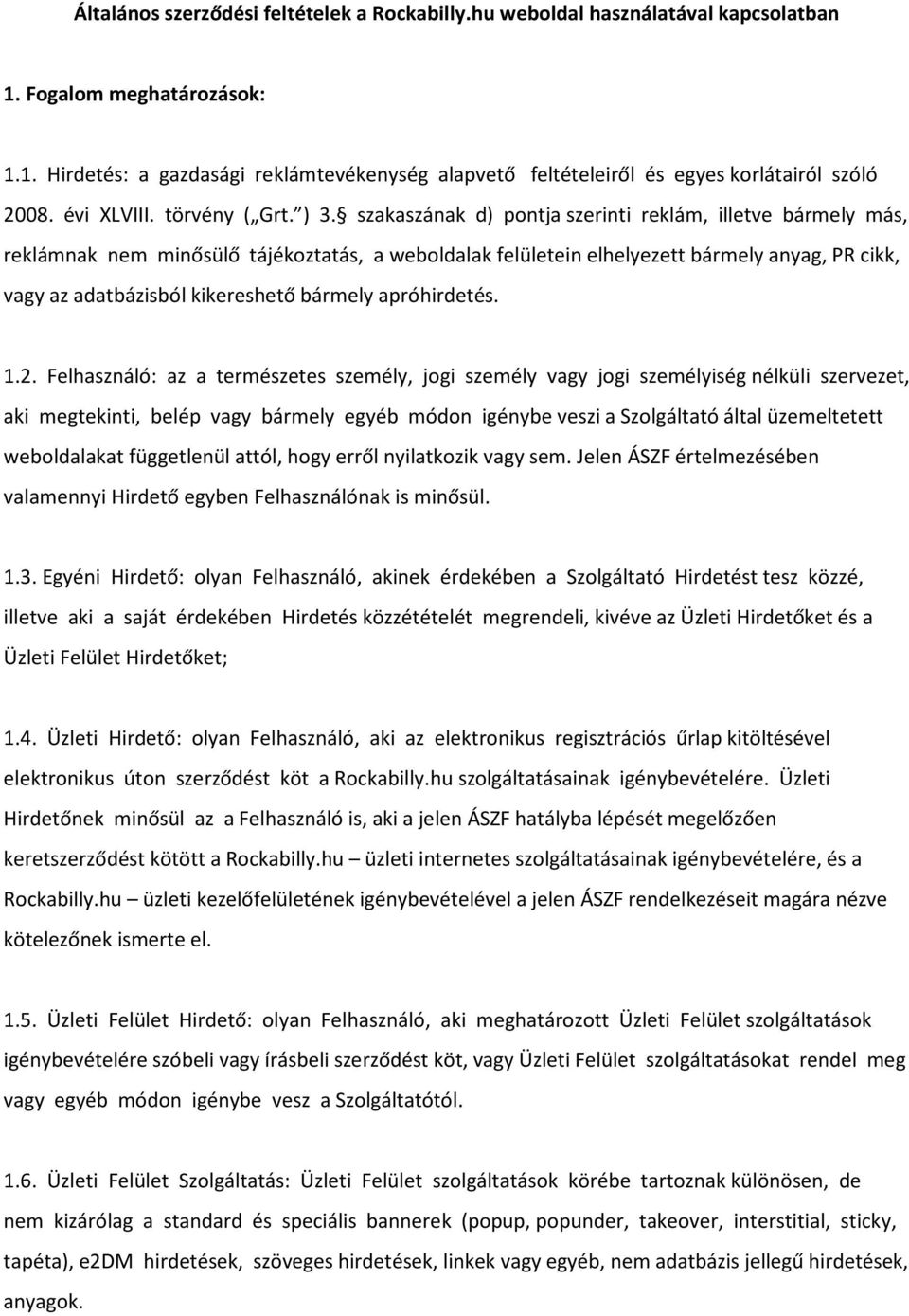 szakaszának d) pontja szerinti reklám, illetve bármely más, reklámnak nem minősülő tájékoztatás, a weboldalak felületein elhelyezett bármely anyag, PR cikk, vagy az adatbázisból kikereshető bármely