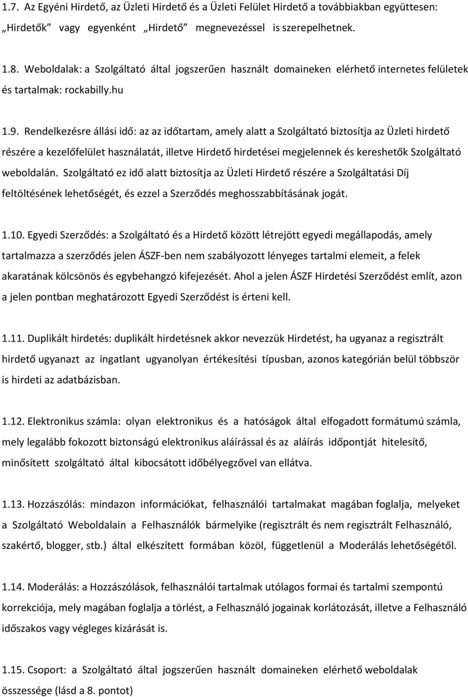 Rendelkezésre állási idő: az az időtartam, amely alatt a Szolgáltató biztosítja az Üzleti hirdető részére a kezelőfelület használatát, illetve Hirdető hirdetései megjelennek és kereshetők Szolgáltató