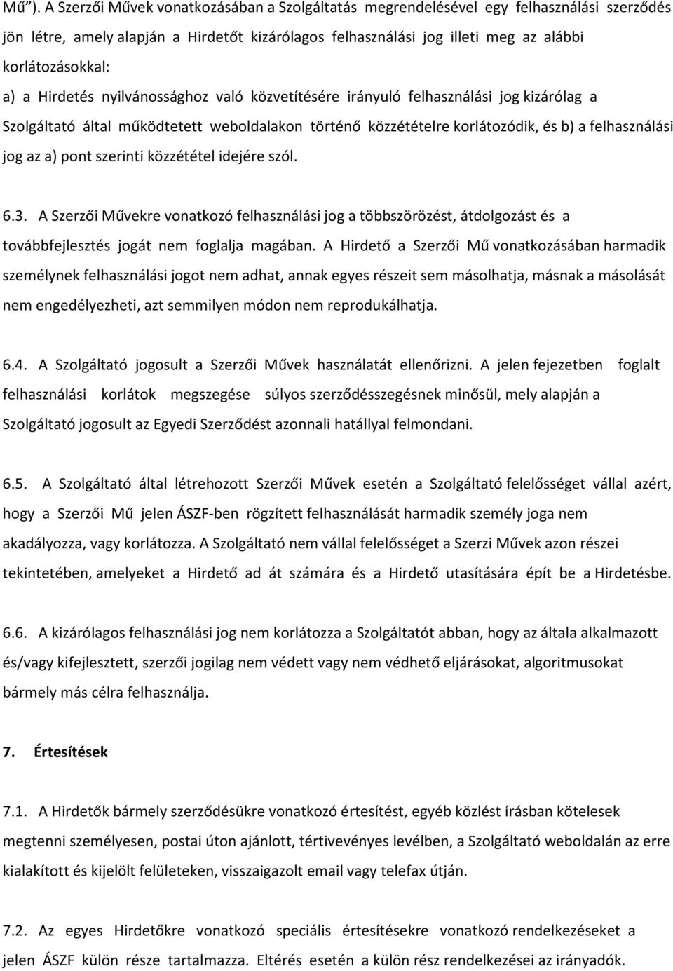 pont szerinti közzététel idejére szól. 6.3. A Szerzői Művekre vonatkozó felhasználási jog a többszörözést, átdolgozást és a továbbfejlesztés jogát nem foglalja magában.