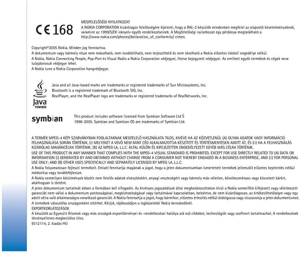 A dokumentum vagy bármely része nem másolható, nem továbbítható, nem terjeszthetõ és nem tárolható a Nokia elõzetes írásbeli engedélye nélkül.