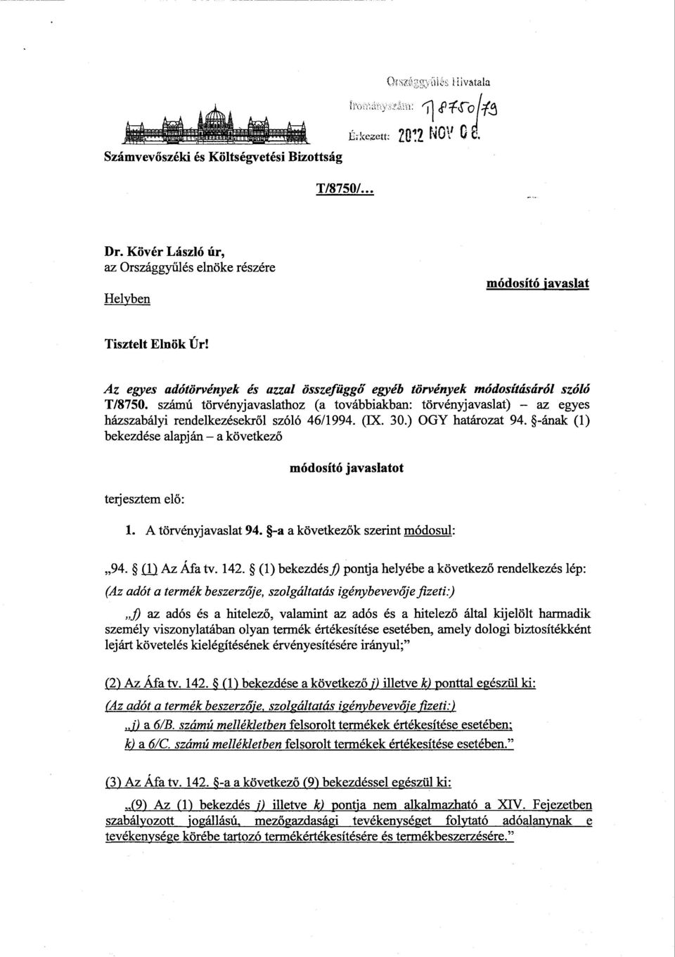 számú törvényjavaslathoz (a továbbiakban: törvényjavaslat) az egyes házszabályi rendelkezésekről szóló 46/1994. (IX. 30.) OGY határozat 94.