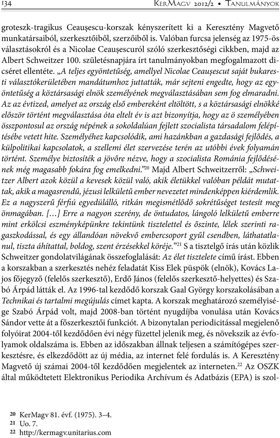 születésnapjára írt tanulmányokban megfogalmazott dicséret ellentéte.