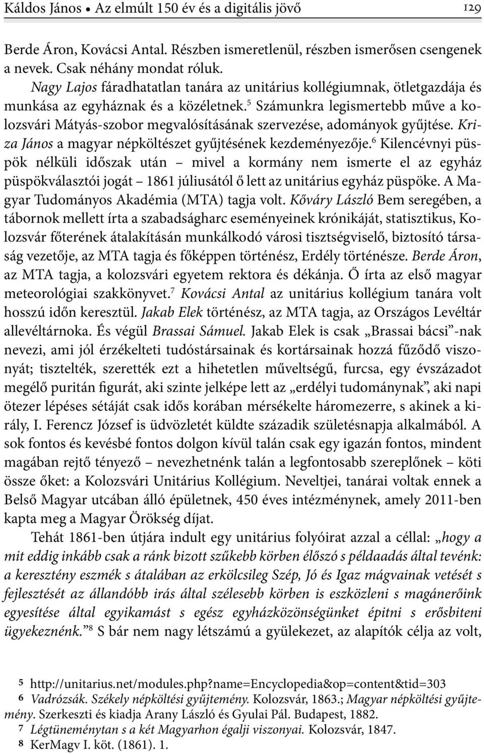 5 Számunkra legismertebb műve a kolozsvári Mátyás-szobor megvalósításának szervezése, adományok gyűjtése. Kriza János a magyar népköltészet gyűjtésének kezdeményezője.