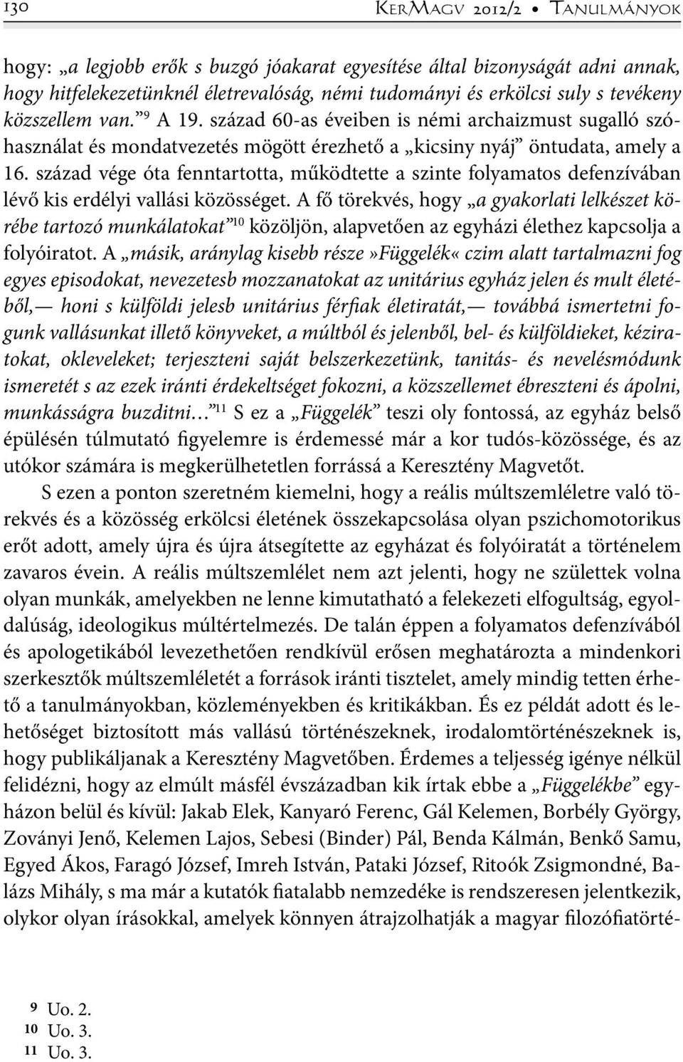 század vége óta fenntartotta, működtette a szinte folyamatos defenzívában lévő kis erdélyi vallási közösséget.