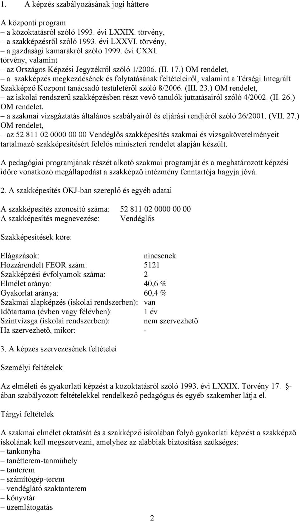 ) OM rendelet, a szakképzés megkezdésének és folytatásának feltételeiről, valamint a Térségi Integrált Szakképző Központ tanácsadó testületéről szóló 8/006. (III. 3.