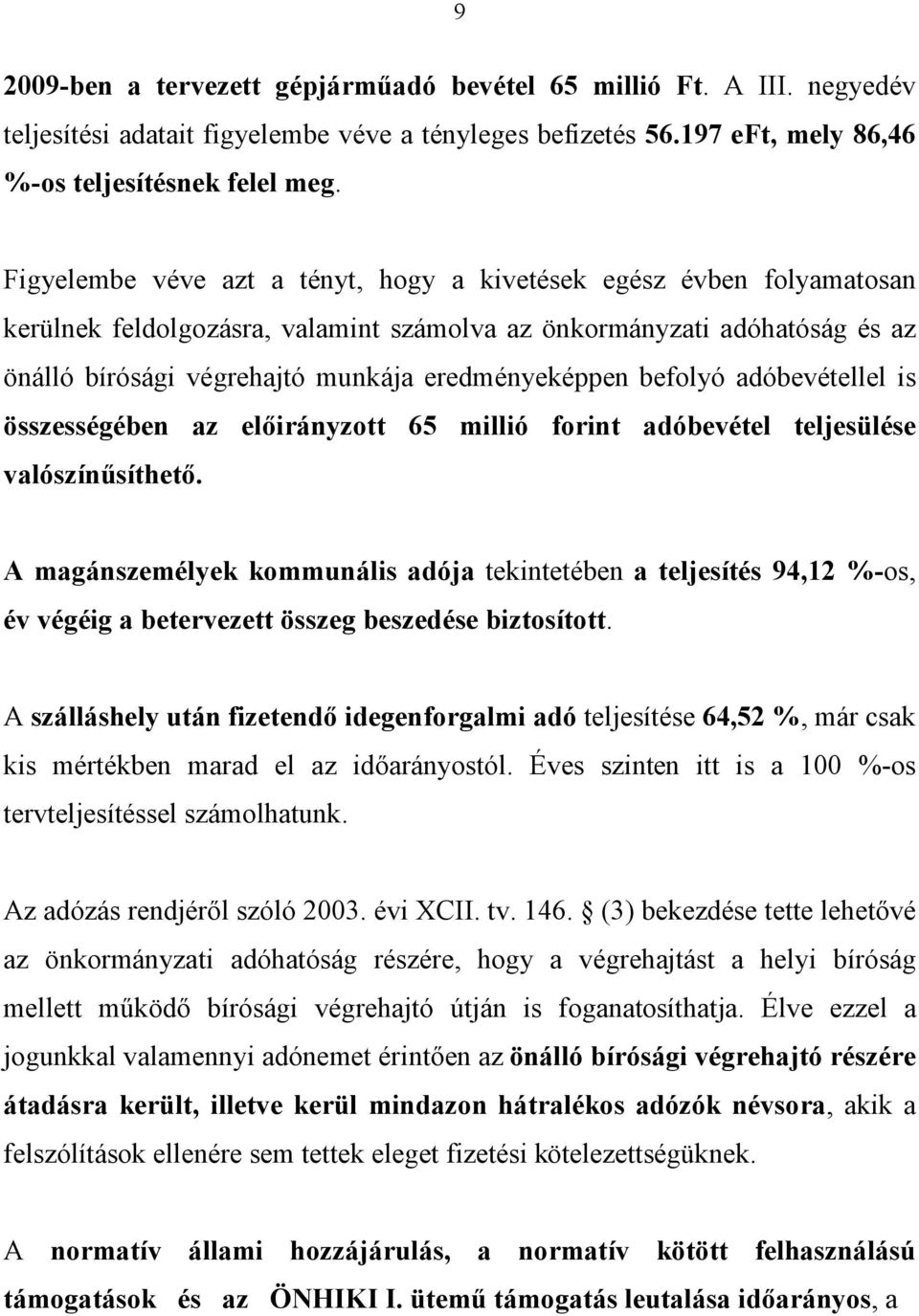 befolyó adóbevétellel is összességében az előirányzott 65 millió forint adóbevétel teljesülése valószínűsíthető.