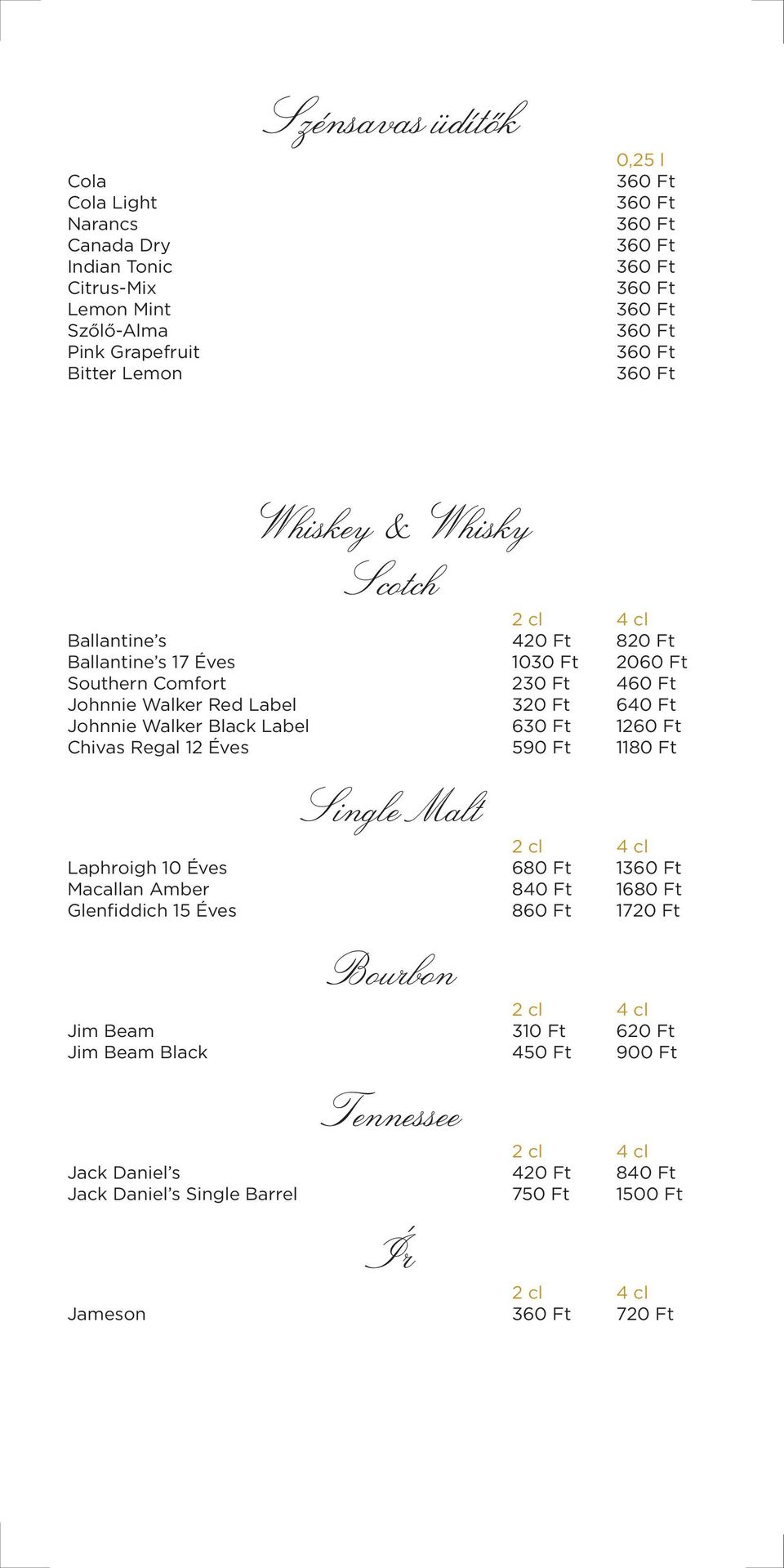 Label 630 Ft 1260 Ft Chivas Regal 12 Éves 590 Ft 1180 Ft Single Malt Laphroigh 10 Éves 680 Ft 1 Macallan Amber 840 Ft 1680 Ft Glen ddich 15 Éves 860 Ft 1720