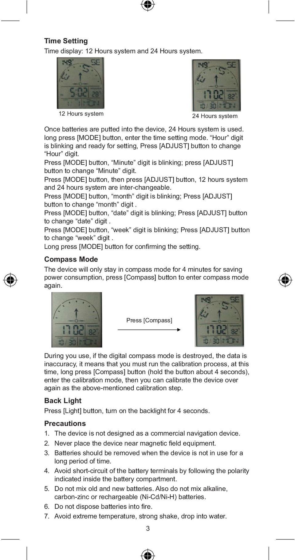 Press [MODE] button, Minute digit is blinking; press [ADJUST] button to change Minute digit. Press [MODE] button, then press [ADJUST] button, hours system and 4 hours system are inter-changeable.