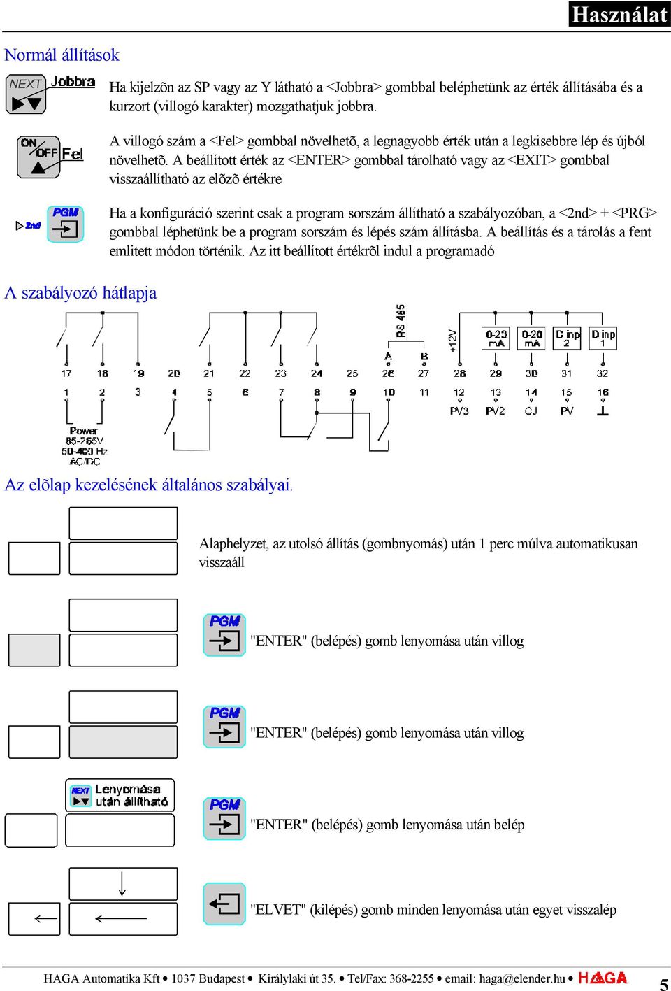 A beállított érték az <ENTER> gombbal tárolható vagy az <EXIT> gombbal visszaállítható az elõzõ értékre Ha a konfiguráció szerint csak a program sorszám állítható a szabályozóban, a <2nd> + <PRG>