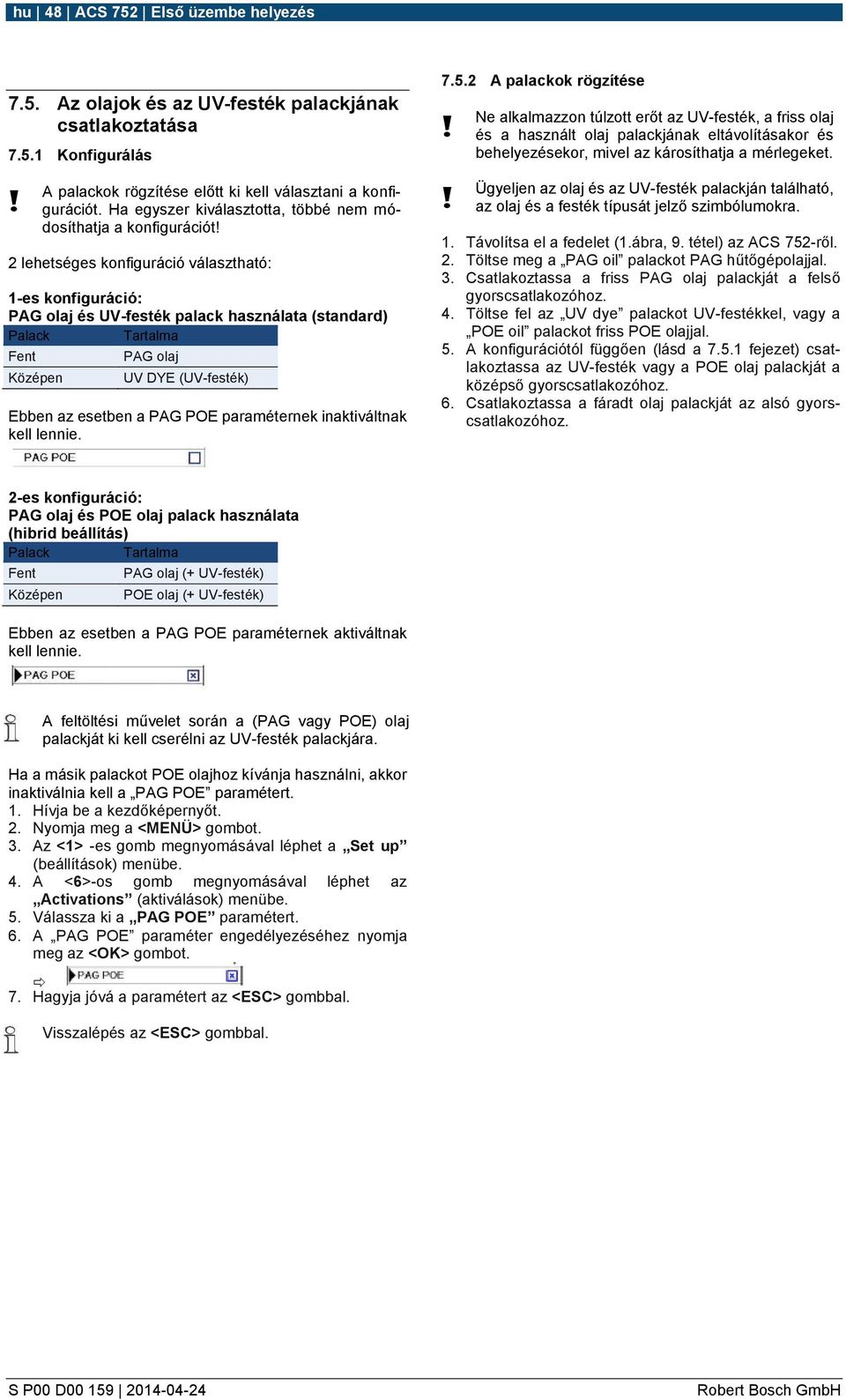 Középen PAG olaj UV DYE (UV-festék) Ebben az esetben a PAG POE paraméternek inaktiváltnak kell lennie. 7.5.