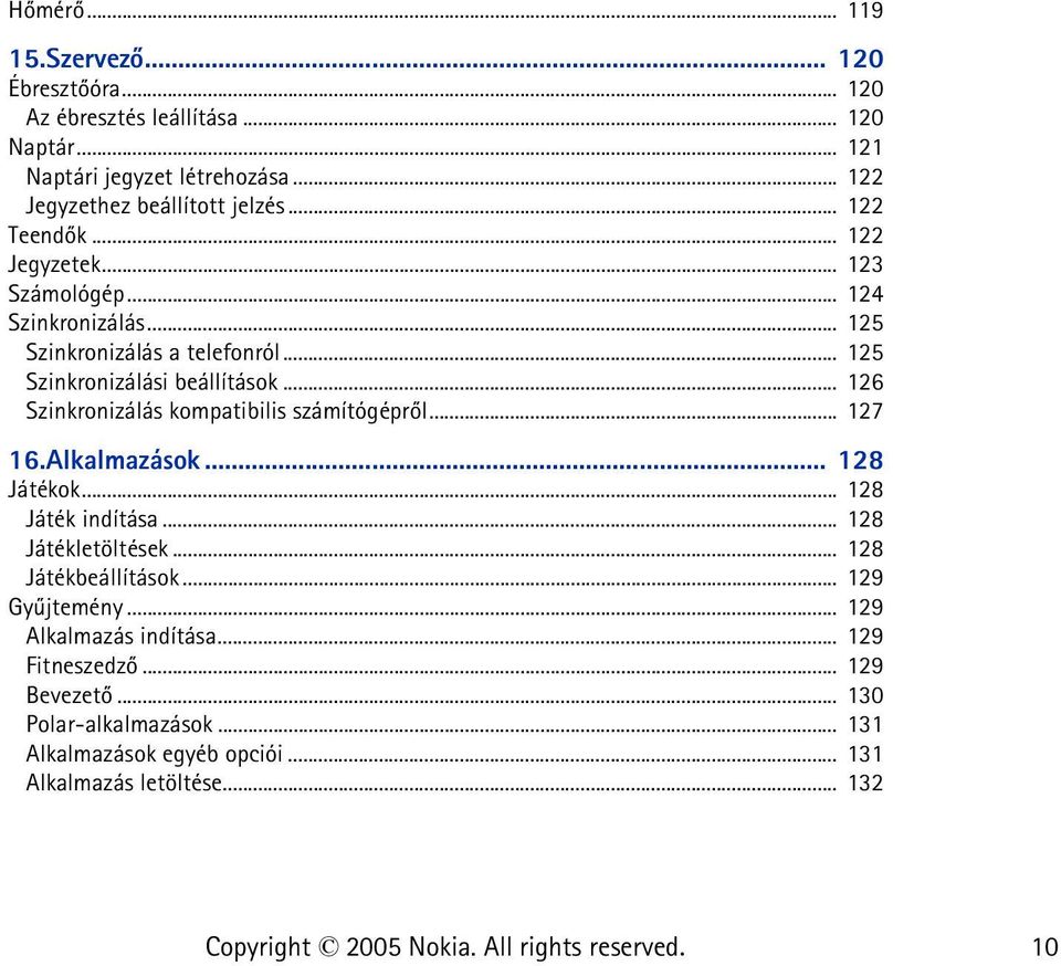 .. 126 Szinkronizálás kompatibilis számítógéprõl... 127 16.Alkalmazások... 128 Játékok... 128 Játék indítása... 128 Játékletöltések... 128 Játékbeállítások.