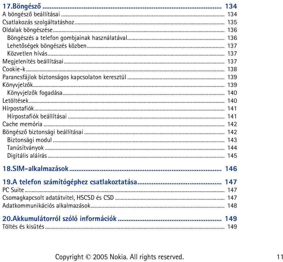 .. 140 Hírpostafiók... 141 Hírpostafiók beállításai... 141 Cache memória... 142 Böngészõ biztonsági beállításai... 142 Biztonsági modul... 143 Tanúsítványok... 144 Digitális aláírás... 145 18.