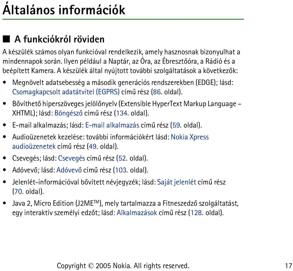 A készülék által nyújtott további szolgáltatások a következõk: Megnövelt adatsebesség a második generációs rendszerekben (EDGE); lásd: Csomagkapcsolt adatátvitel (EGPRS) címû rész (86. oldal).