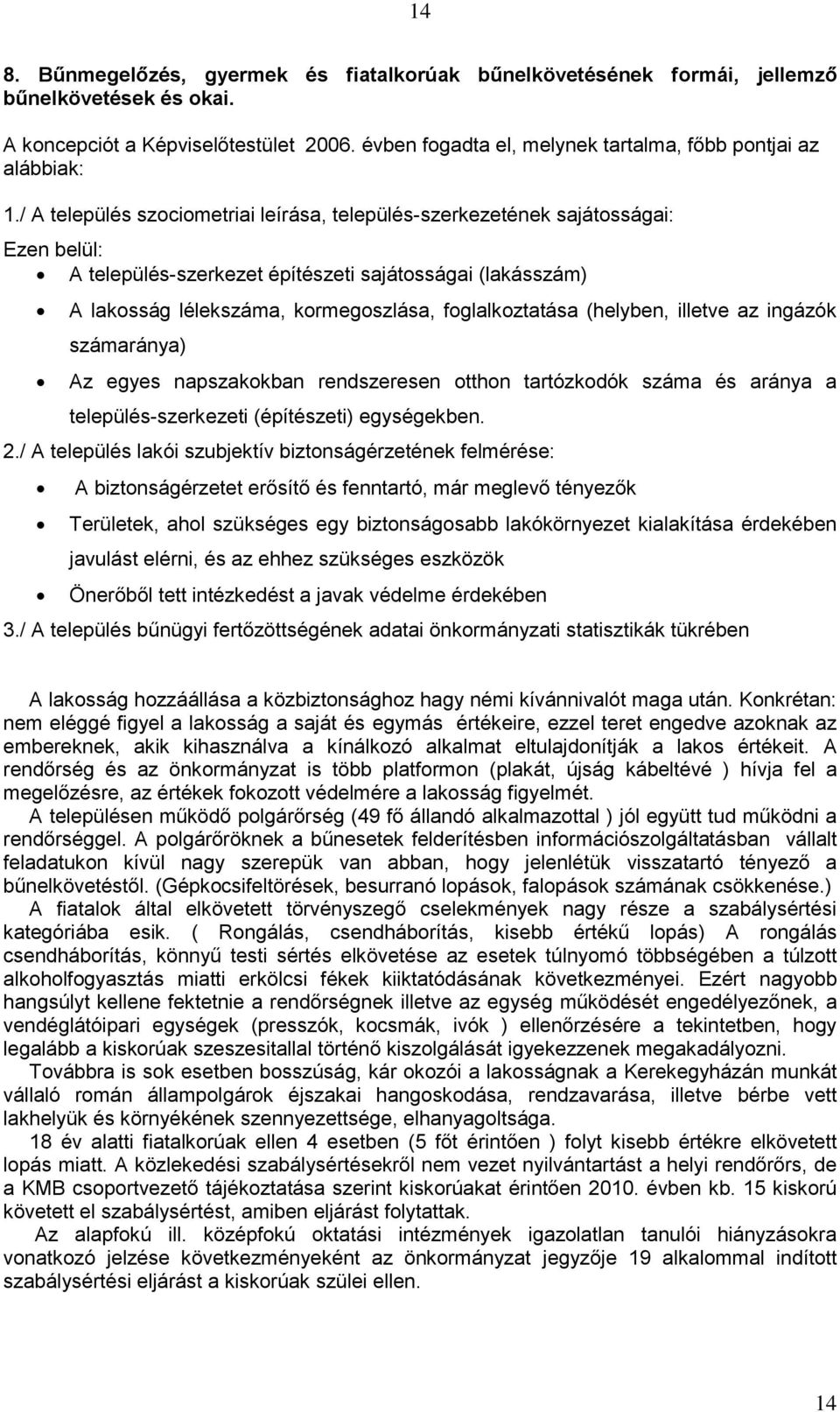 / A település szociometriai leírása, település-szerkezetének sajátosságai: Ezen belül: A település-szerkezet építészeti sajátosságai (lakásszám) A lakosság lélekszáma, kormegoszlása, foglalkoztatása