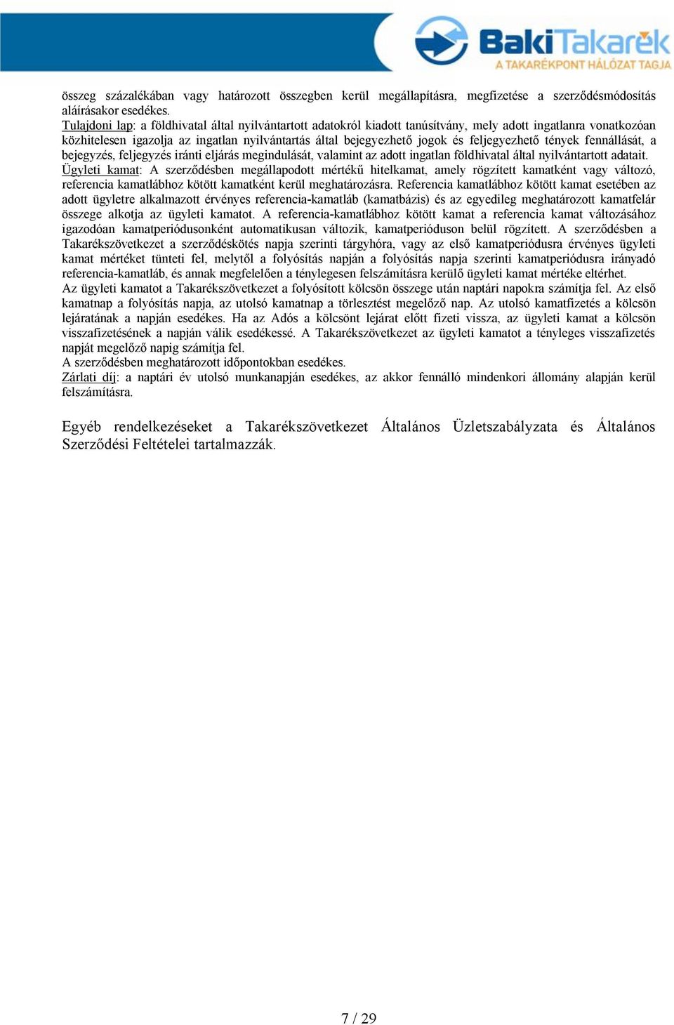 feljegyezhető tények fennállását, a bejegyzés, feljegyzés iránti eljárás megindulását, valamint az adott ingatlan földhivatal által nyilvántartott adatait.