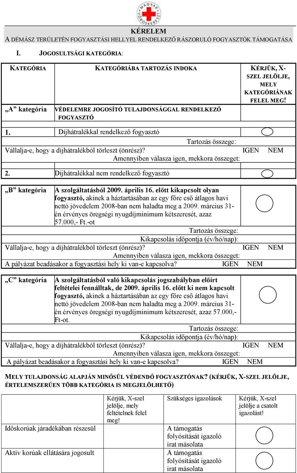 Díjhátralékkal rendelkező fogyasztó Tartozás összege: Vállalja-e, hogy a díjhátralékból törleszt (önrész)? IGEN NEM Amennyiben válasza igen, mekkora összeget: 2.