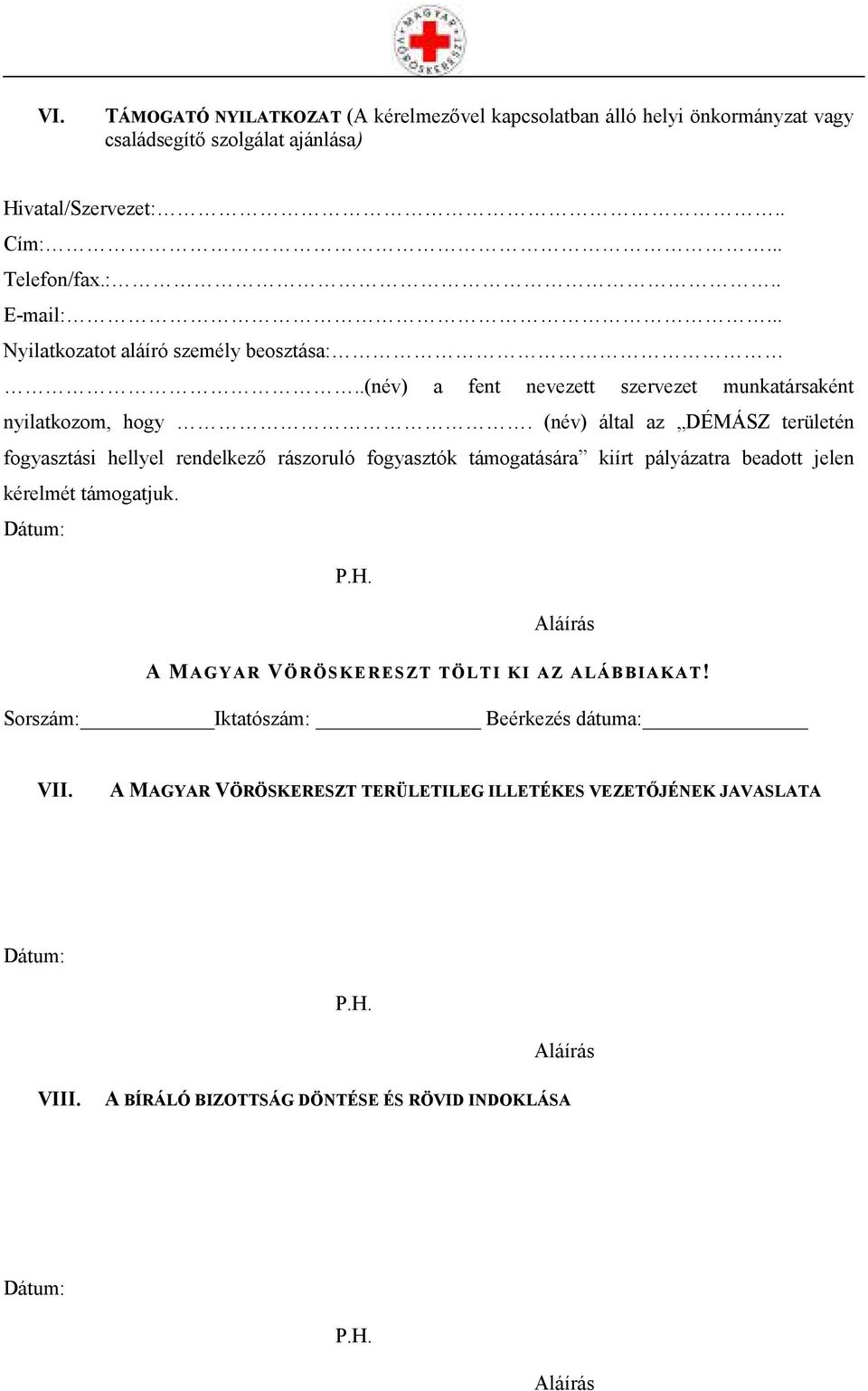 (név) által az DÉMÁSZ területén fogyasztási hellyel rendelkező rászoruló fogyasztók támogatására kiírt pályázatra beadott jelen kérelmét támogatjuk. P.H.