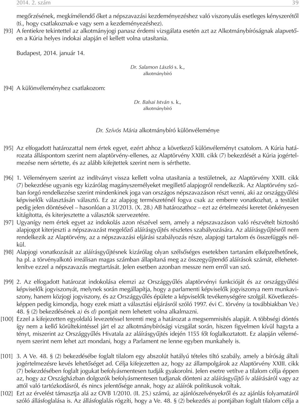 január 14. [94] A különvéleményhez csatlakozom: Dr. Salamon László s. k., Dr.