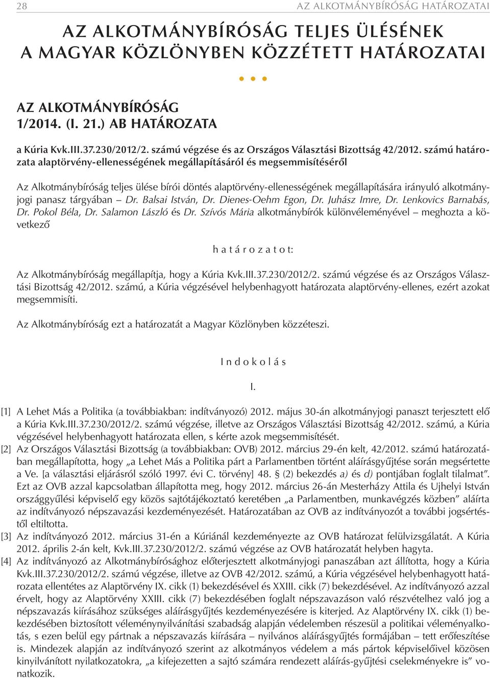 számú határozata alaptörvény-ellenességének megállapításáról és megsemmisítéséről Az Alkotmánybíróság teljes ülése bírói döntés alaptörvény-ellenességének megállapítására irányuló alkotmányjogi