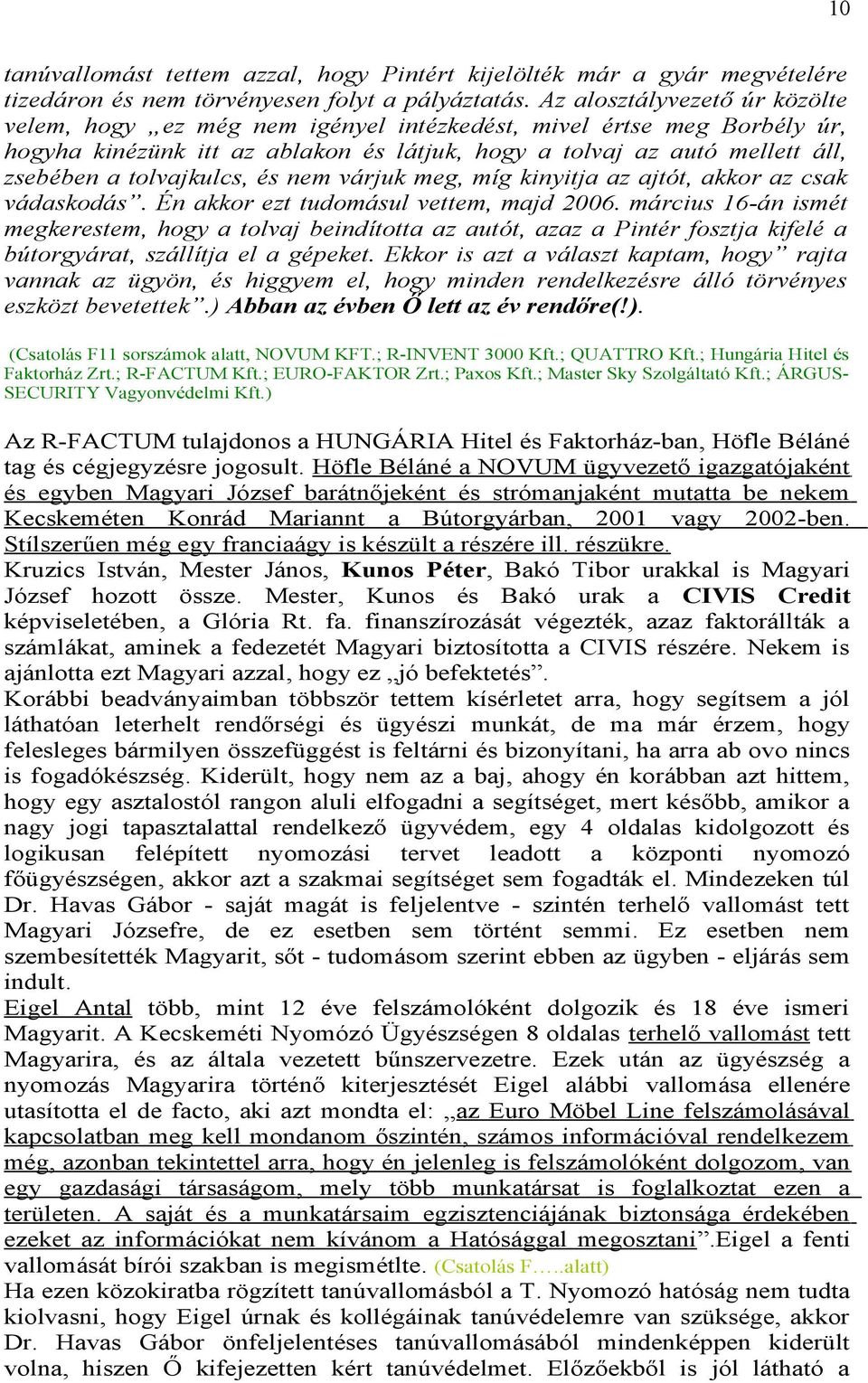 tolvajkulcs, és nem várjuk meg, míg kinyitja az ajtót, akkor az csak vádaskodás. Én akkor ezt tudomásul vettem, majd 2006.