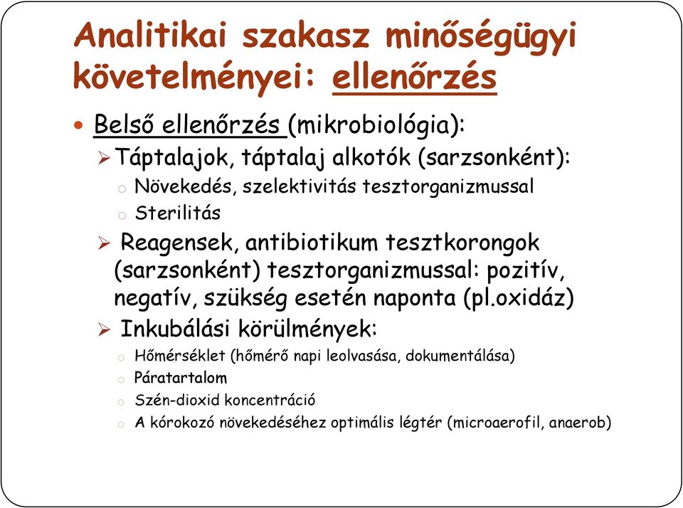 tesztorganizmussal: pozitív, negatív, szükség esetén naponta (pl.