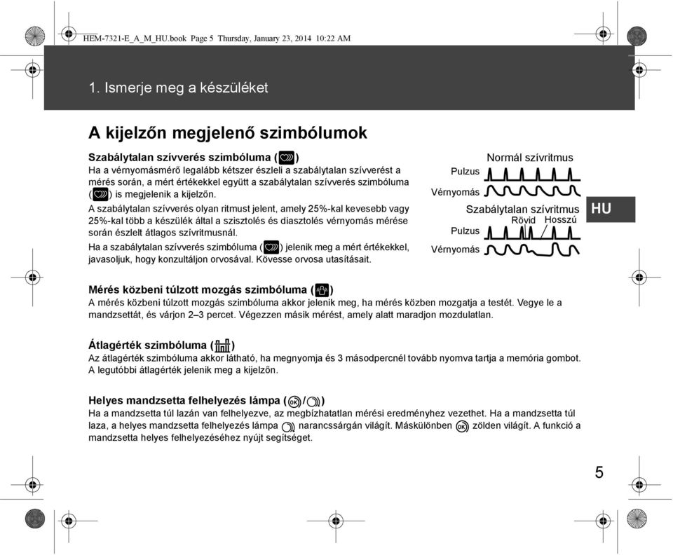 együtt a szabálytalan szívverés szimbóluma ( ) is megjelenik a kijelzőn.