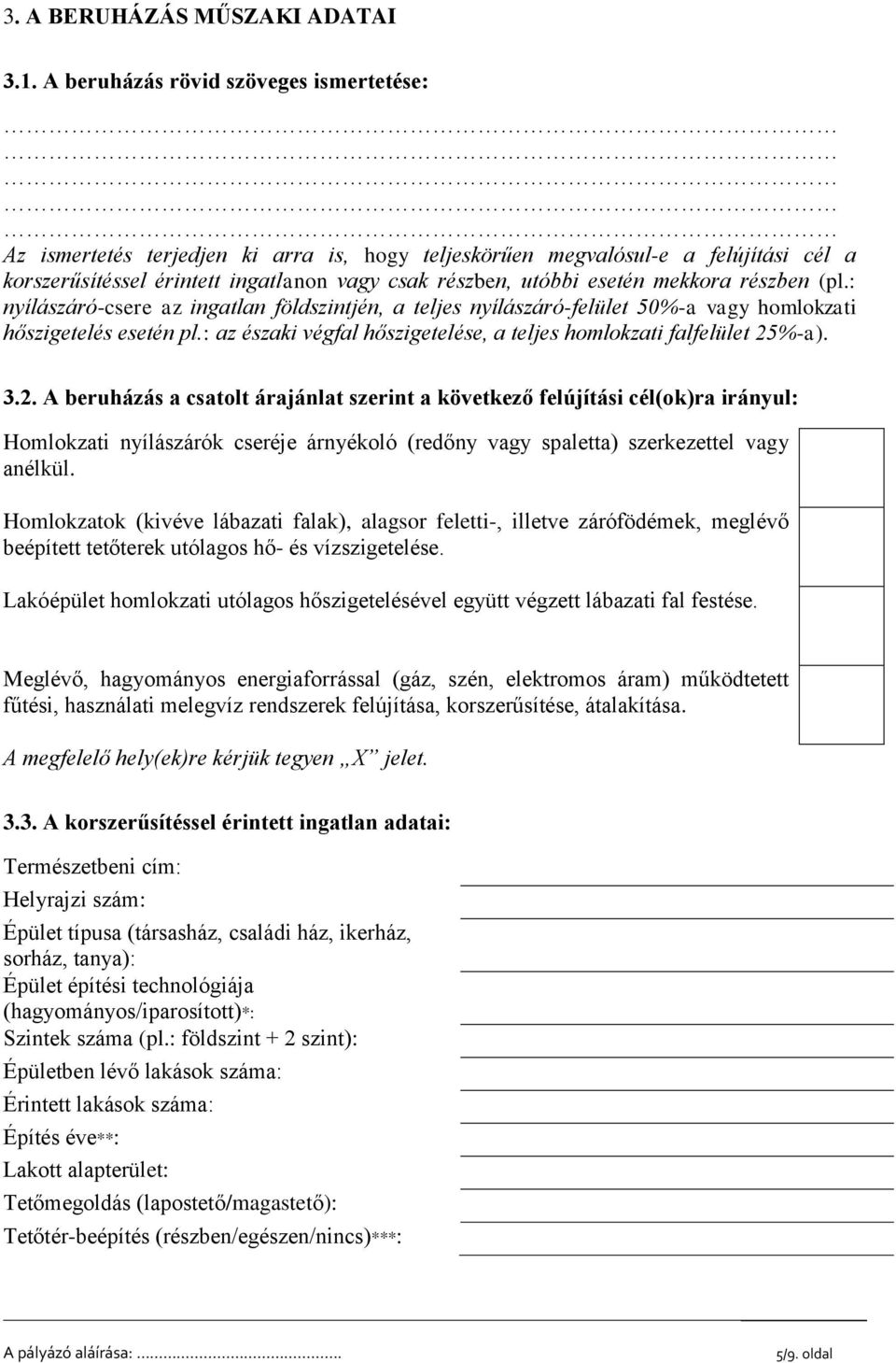 mekkora részben (pl.: nyílászáró-csere az ingatlan földszintjén, a teljes nyílászáró-felület 50%-a vagy homlokzati hőszigetelés esetén pl.