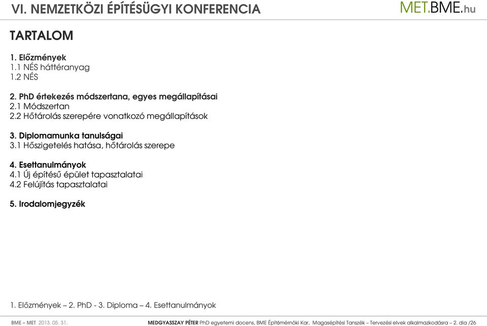 Esettanulmányok 4.1 Új építésű épület tapasztalatai 4.2 Felújítás tapasztalatai 5. Irodalomjegyzék BME MET 2013. 05. 31.