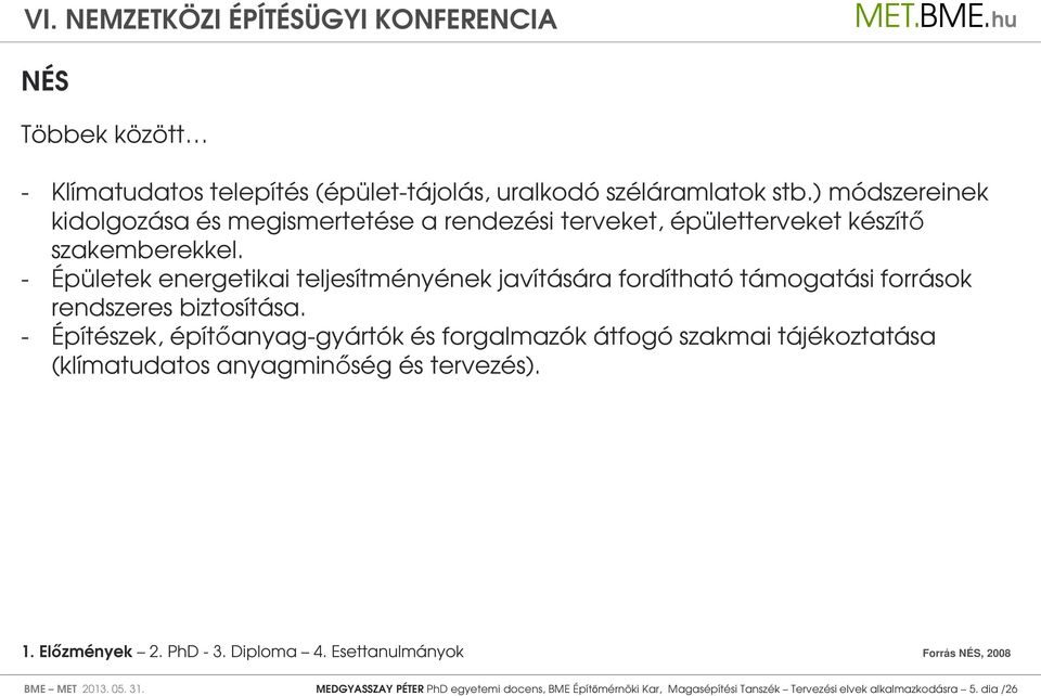 - Épületek energetikai teljesítményének javítására fordítható támogatási források rendszeres biztosítása.