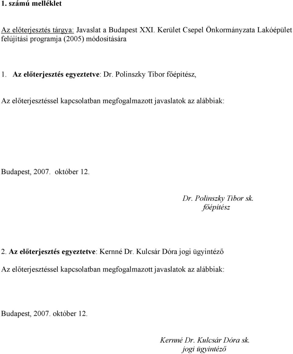 Polinszky Tibor főépítész, Az előterjesztéssel kapcsolatban megfogalmazott javaslatok az alábbiak: Budapest, 2007. október 12. Dr.