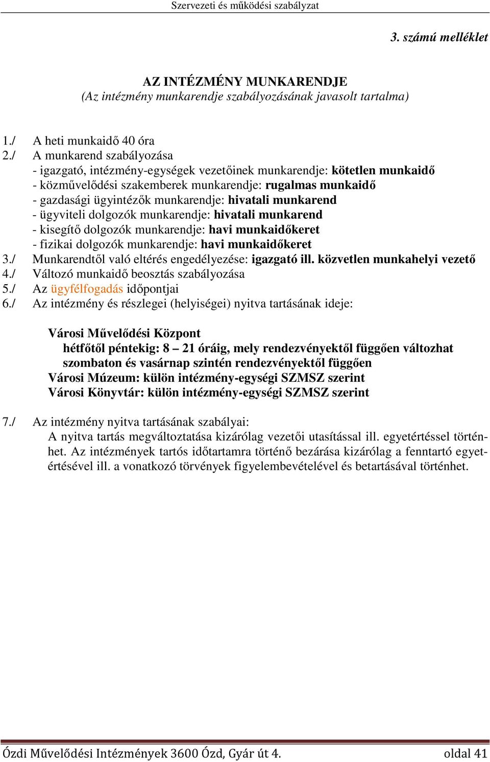 hivatali munkarend - ügyviteli dolgozók munkarendje: hivatali munkarend - kisegítő dolgozók munkarendje: havi munkaidőkeret - fizikai dolgozók munkarendje: havi munkaidőkeret 3.