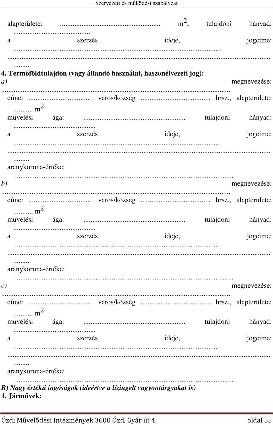 .. címe: város/község... hrsz., alapterülete:.. m 2 művelési ága:... tulajdoni hányad:.... aranykorona-értéke:.