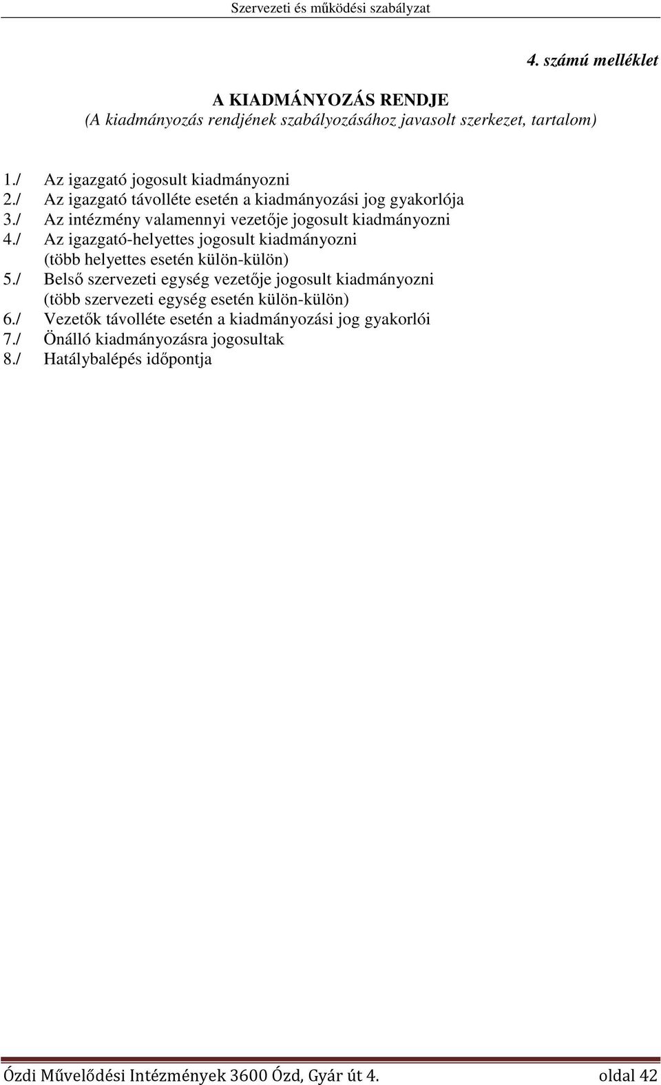 / Az igazgató-helyettes jogosult kiadmányozni (több helyettes esetén külön-külön) 5.
